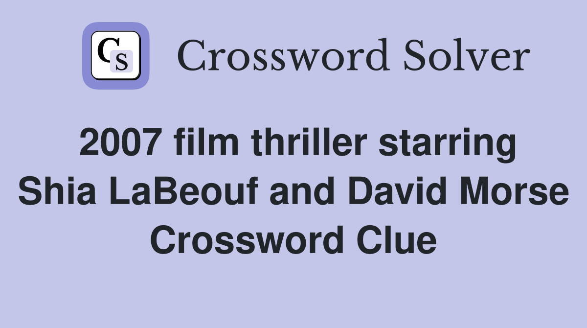 2007 film thriller starring Shia LaBeouf and David Morse Crossword Clue