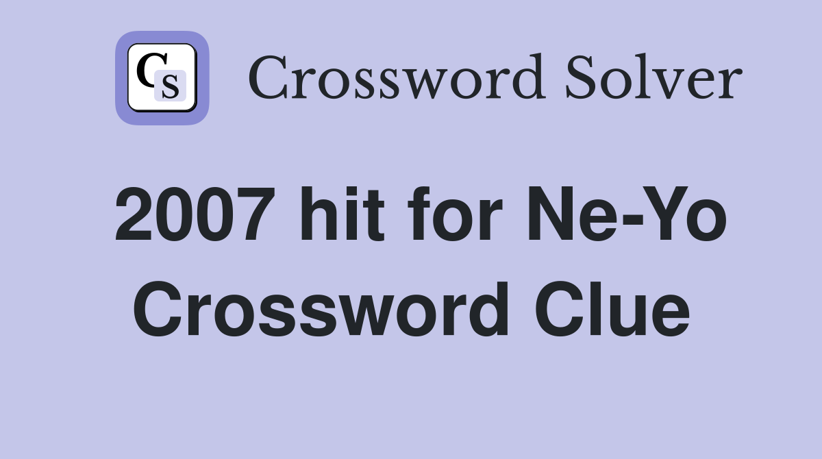 2007 hit for Ne-Yo Crossword Clue