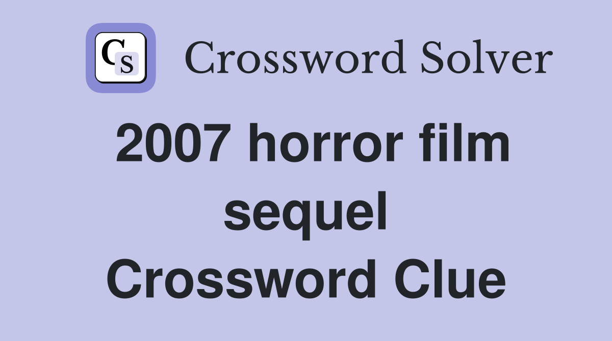 2007 horror film sequel Crossword Clue