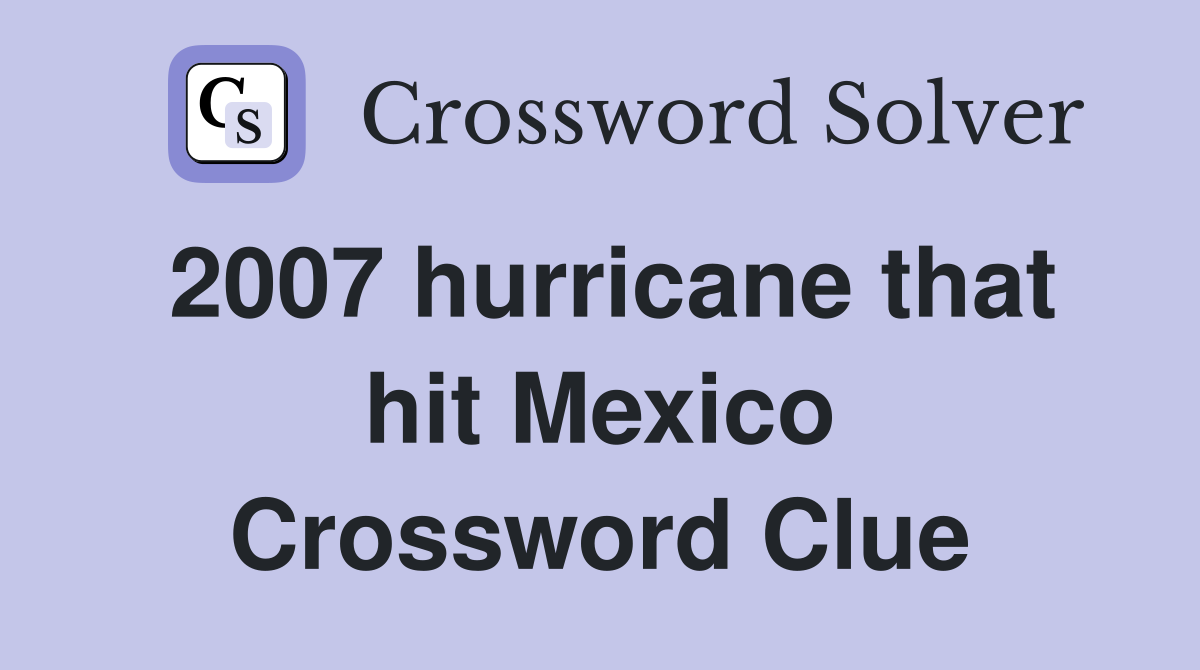2007 hurricane that hit Mexico Crossword Clue
