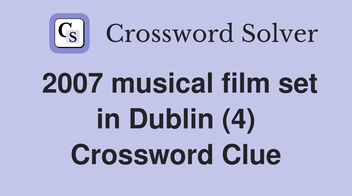 2007 musical film set in Dublin (4) Crossword Clue