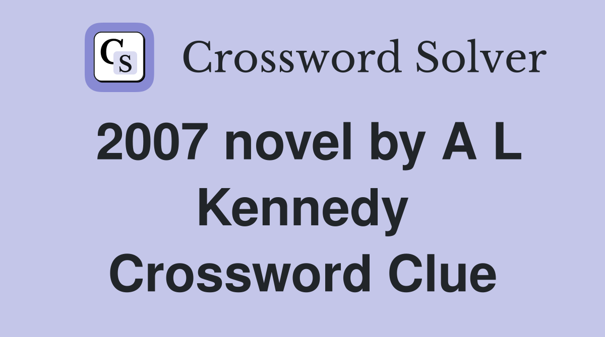 2007 novel by A L Kennedy Crossword Clue
