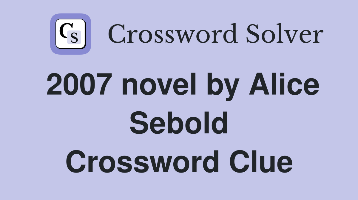 2007 novel by Alice Sebold Crossword Clue