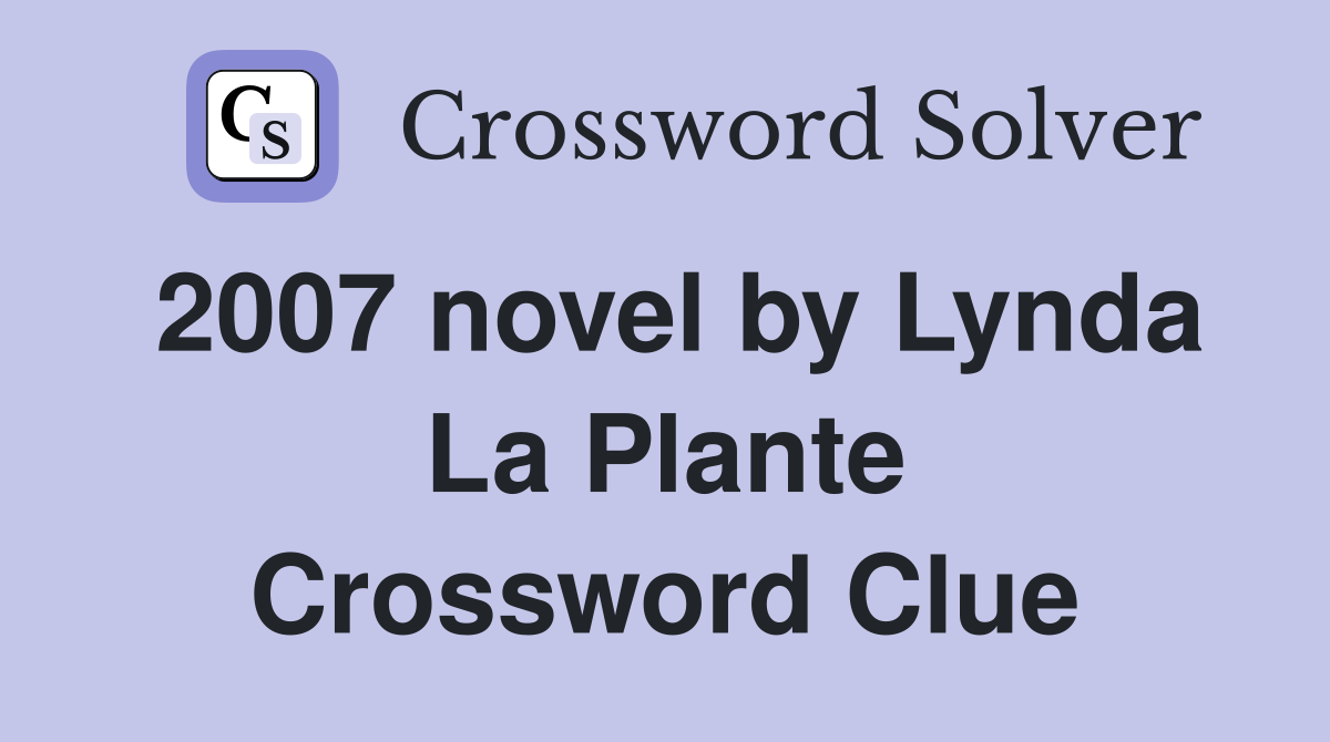 2007 novel by Lynda La Plante Crossword Clue