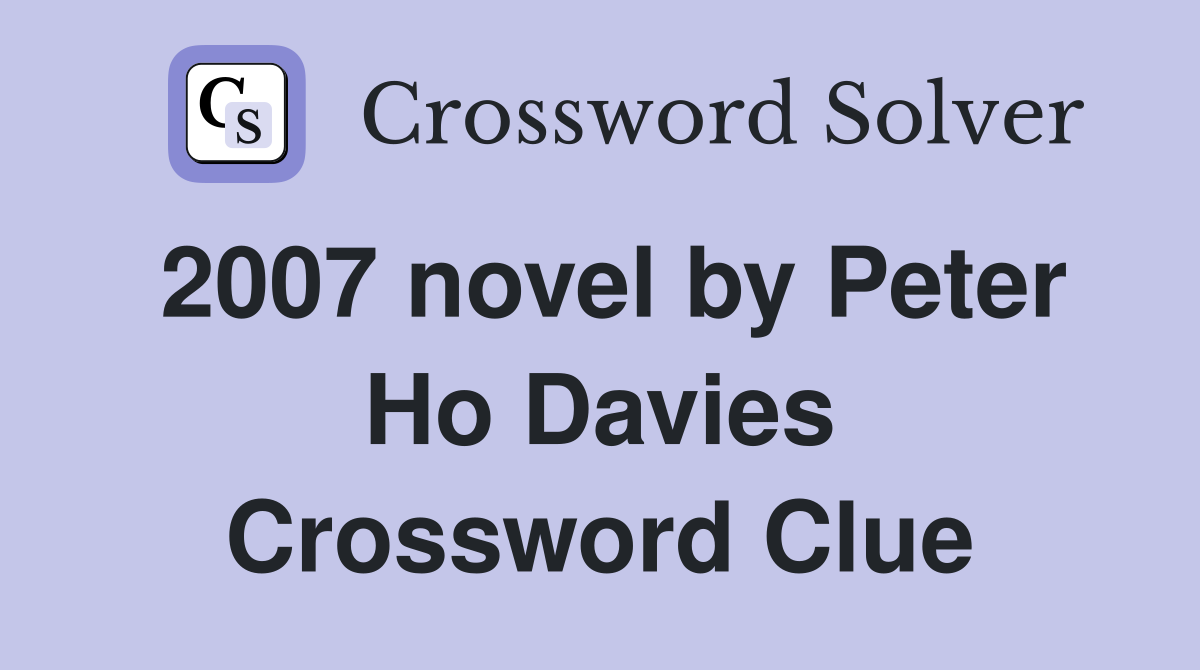 2007 novel by Peter Ho Davies Crossword Clue