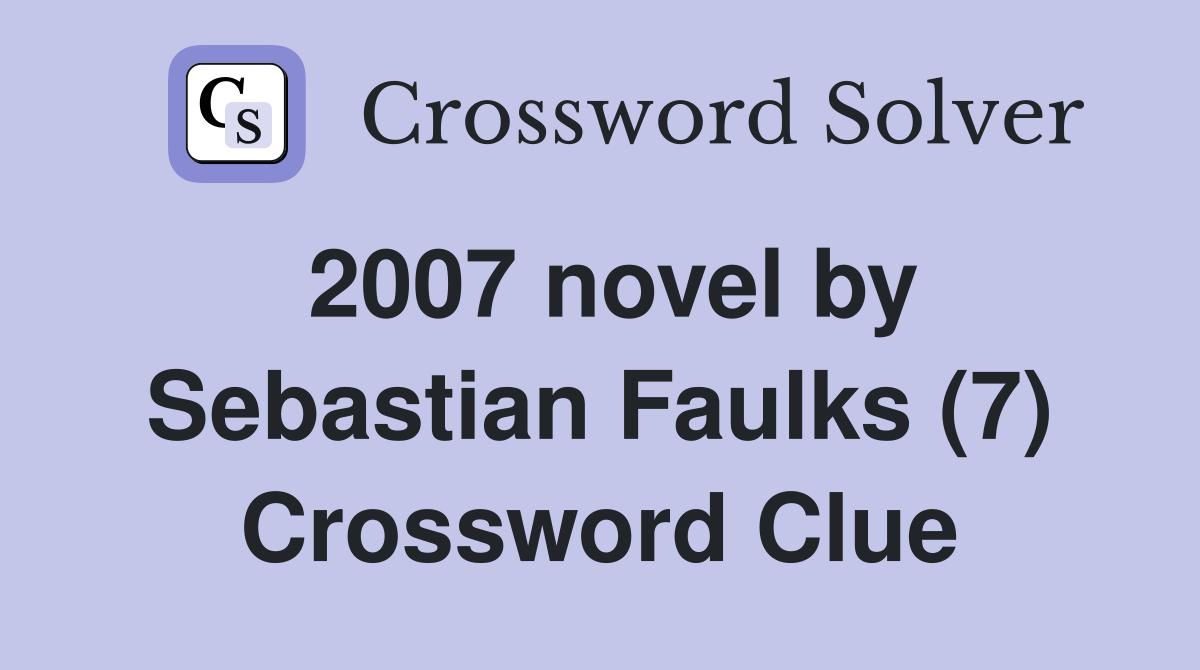 2007 novel by Sebastian Faulks (7) Crossword Clue