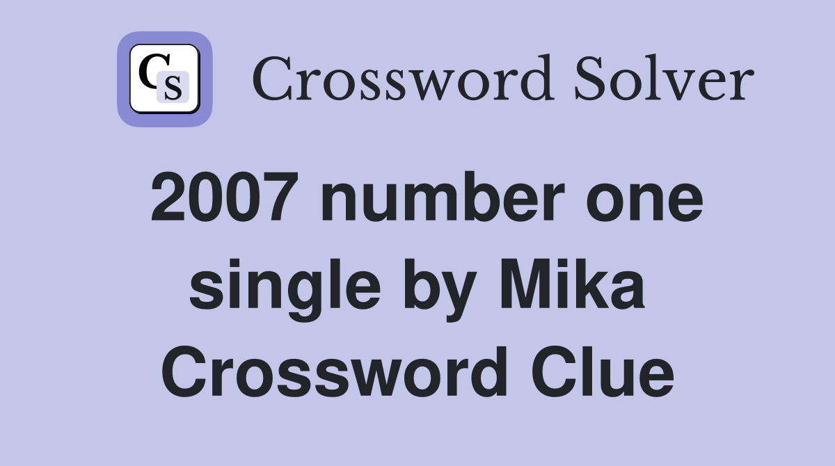 2007 number one single by Mika Crossword Clue