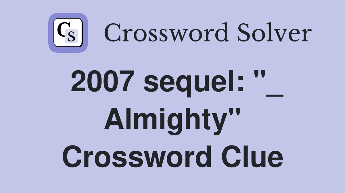 2007 sequel: "_ Almighty" Crossword Clue