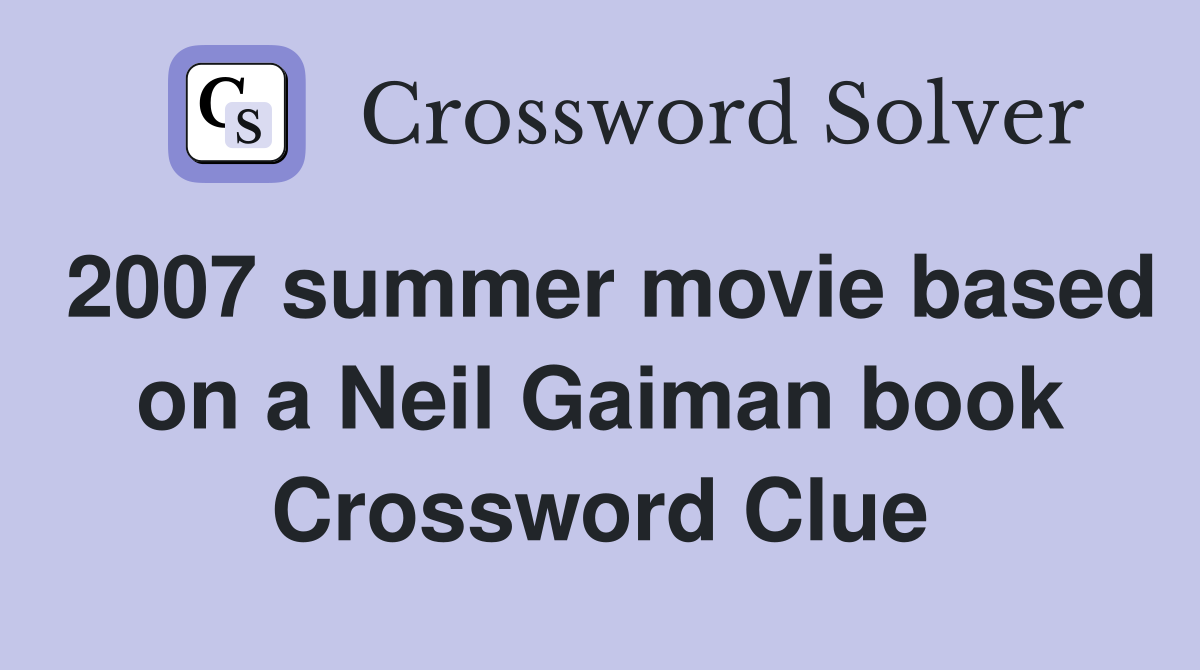 2007 summer movie based on a Neil Gaiman book Crossword Clue