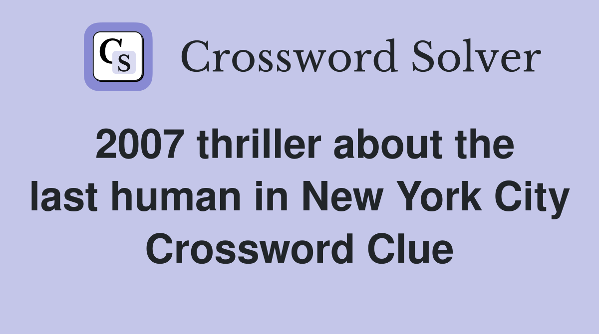 2007 thriller about the last human in New York City Crossword Clue