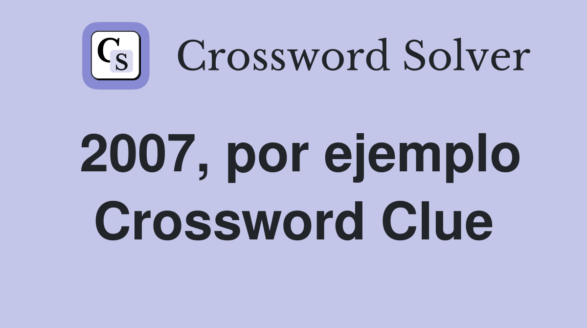2007, por ejemplo Crossword Clue