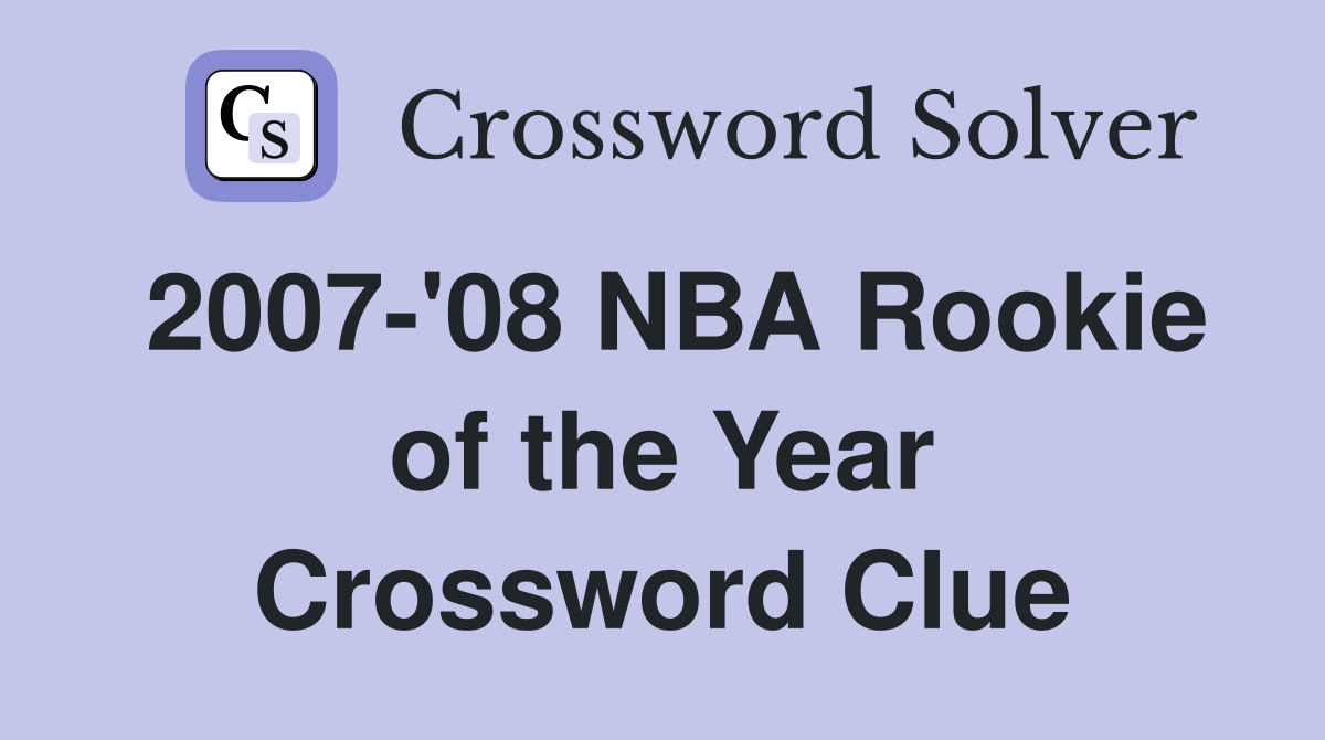2007-'08 NBA Rookie of the Year Crossword Clue