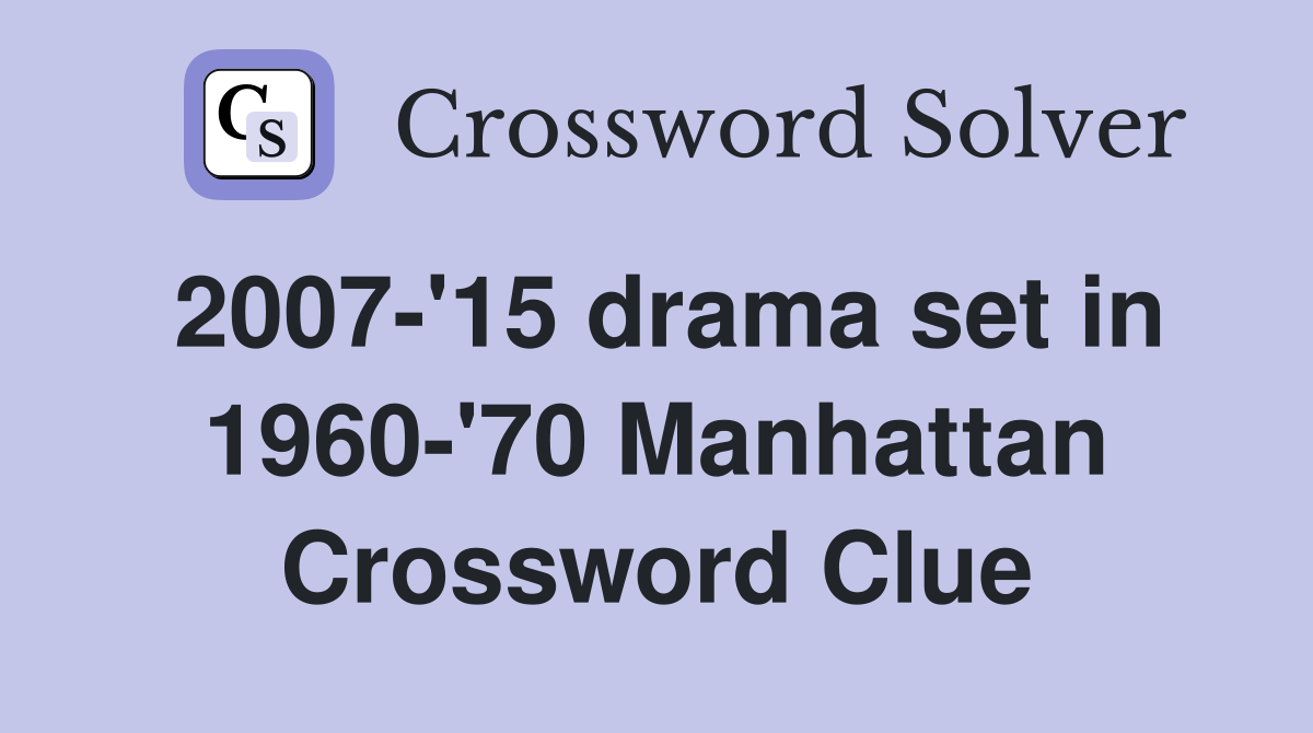 2007-'15 drama set in 1960-'70 Manhattan Crossword Clue