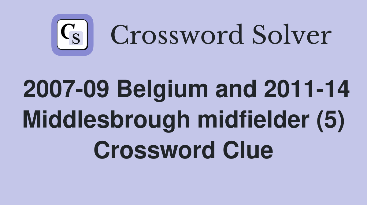 2007-09 Belgium and 2011-14 Middlesbrough midfielder (5) Crossword Clue