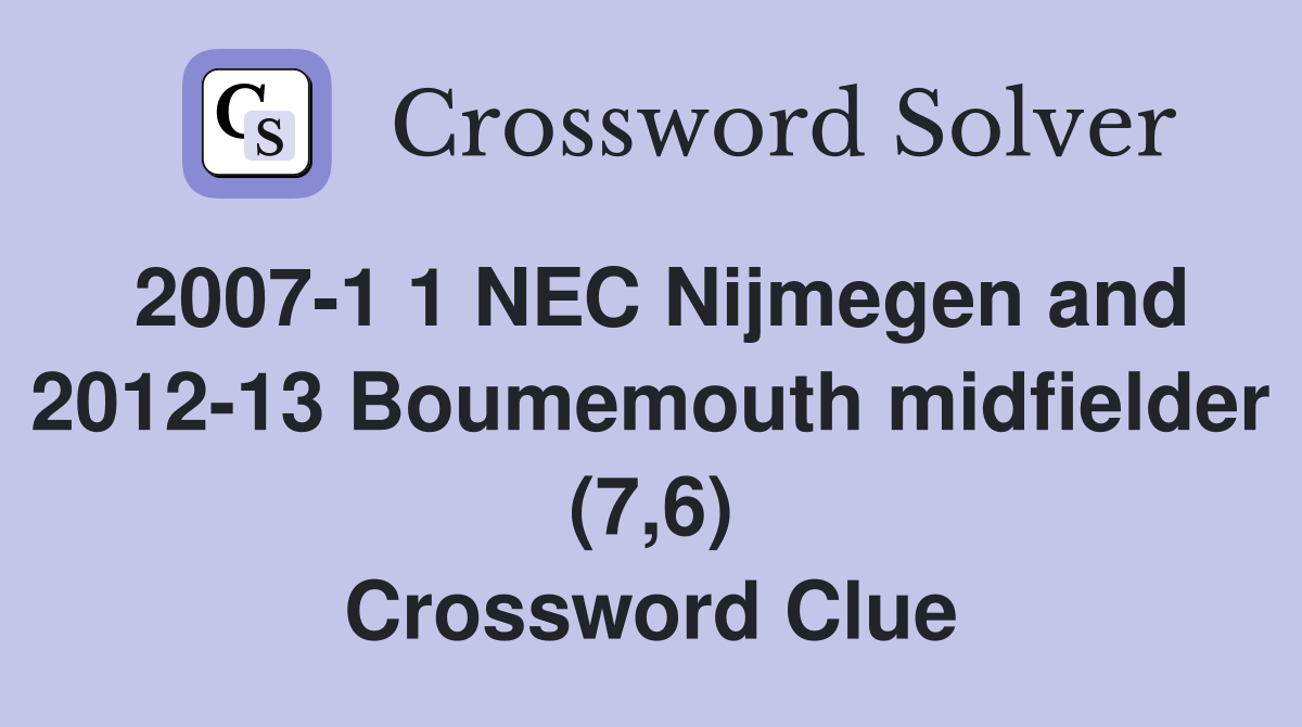 2007-1 1 NEC Nijmegen and 2012-13 Boumemouth midfielder (7,6) Crossword Clue