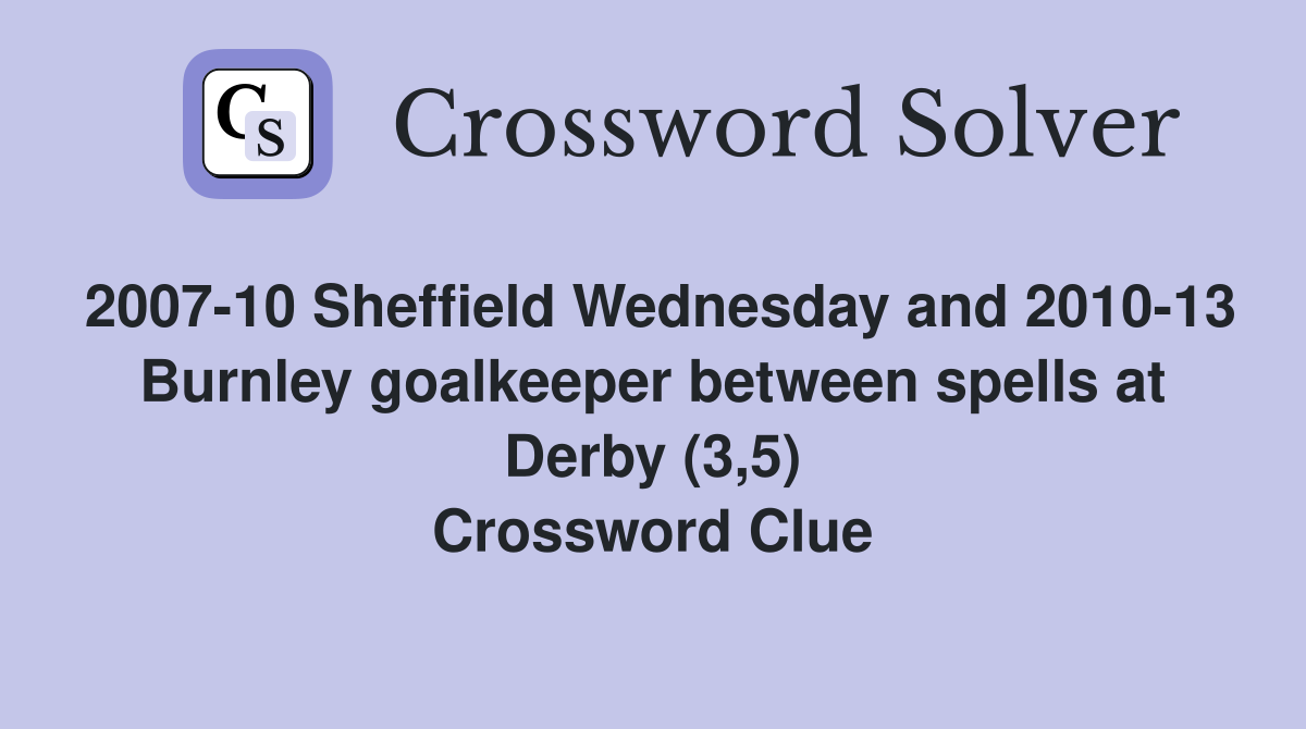 2007-10 Sheffield Wednesday and 2010-13 Burnley goalkeeper between spells at Derby (3,5) Crossword Clue