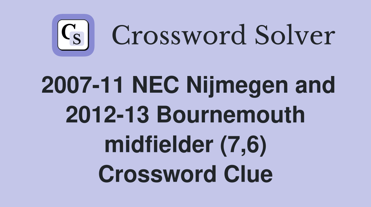 2007-11 NEC Nijmegen and 2012-13 Bournemouth midfielder (7,6) Crossword Clue