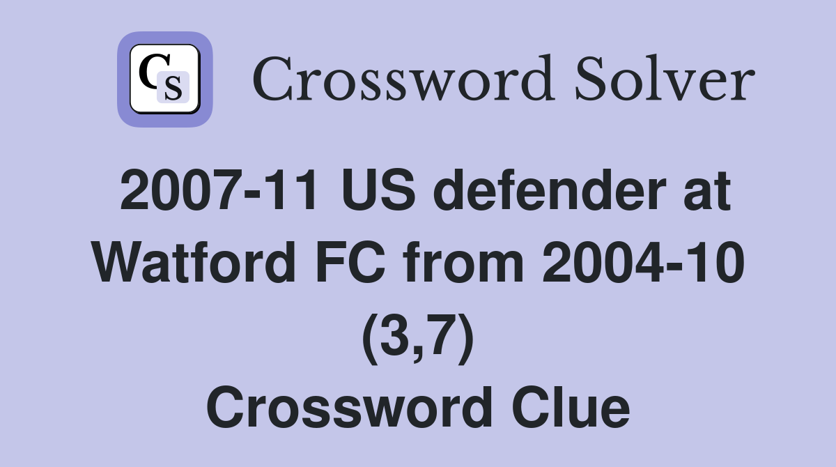 2007-11 US defender at Watford FC from 2004-10 (3,7) Crossword Clue