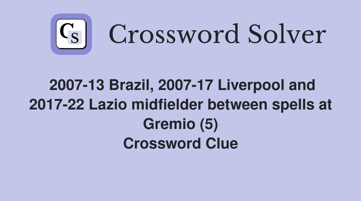 2007-13 Brazil, 2007-17 Liverpool and 2017-22 Lazio midfielder between spells at Gremio (5) Crossword Clue