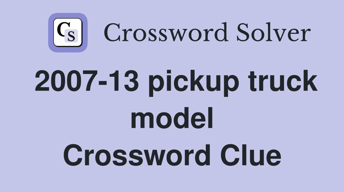 2007-13 pickup truck model Crossword Clue