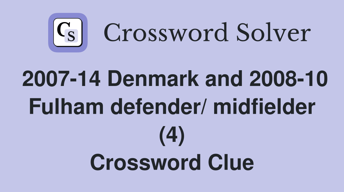 2007-14 Denmark and 2008-10 Fulham defender/ midfielder (4) Crossword Clue