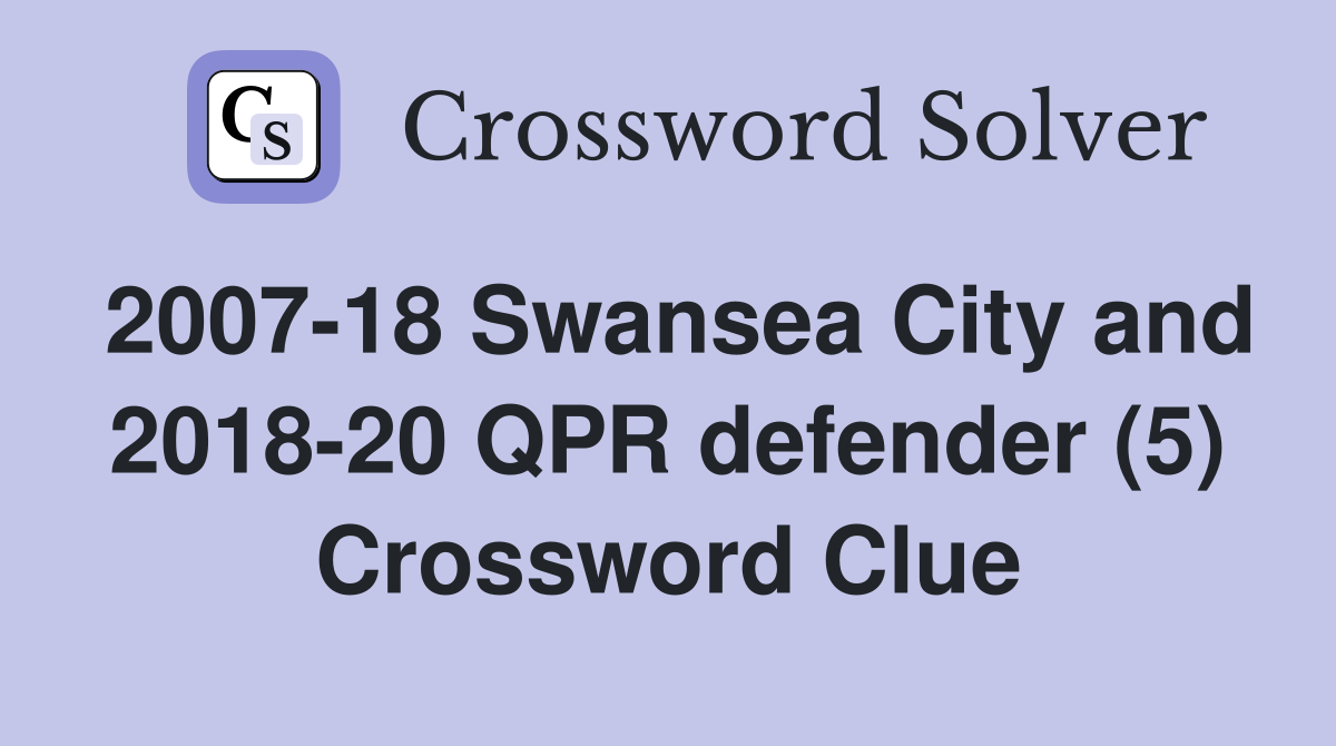 2007-18 Swansea City and 2018-20 QPR defender (5) Crossword Clue