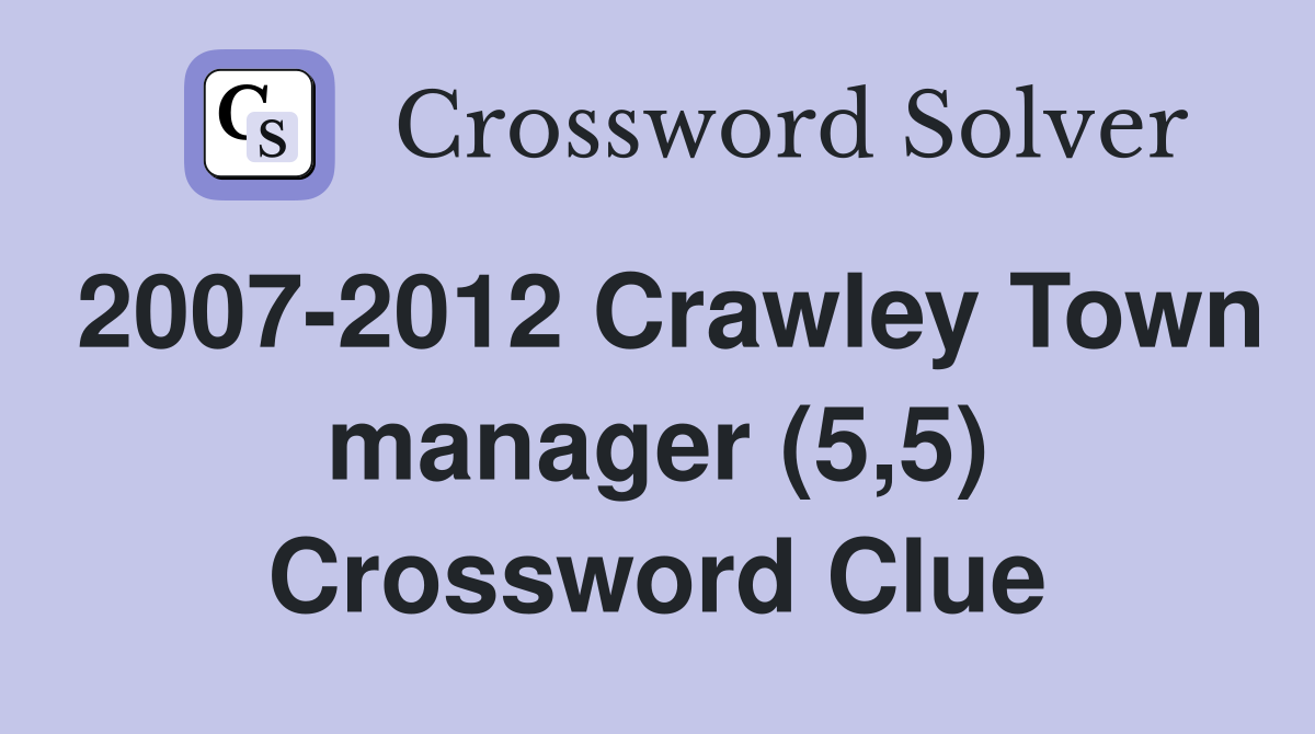 2007-2012 Crawley Town manager (5,5) Crossword Clue
