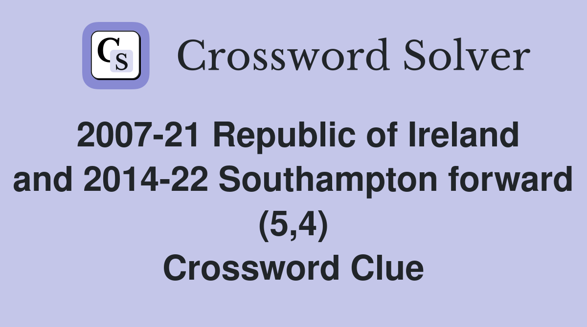 2007-21 Republic of Ireland and 2014-22 Southampton forward (5,4) Crossword Clue