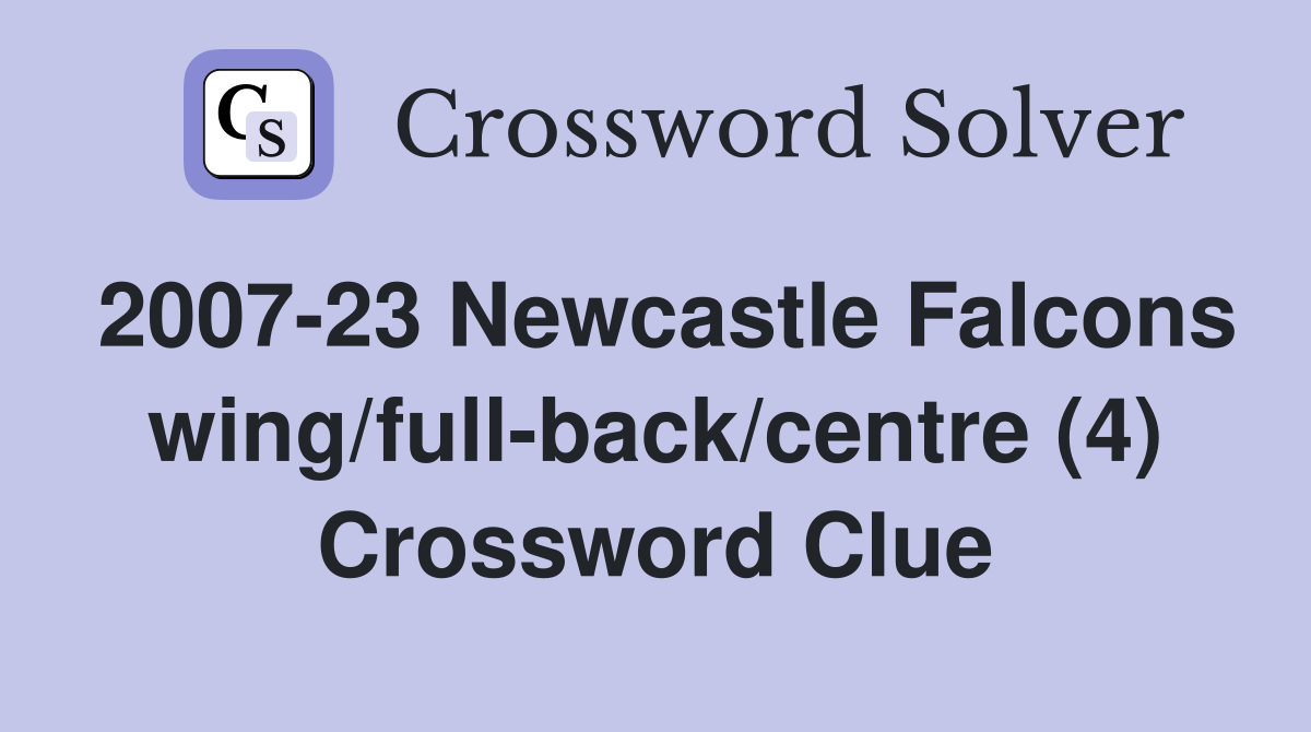 2007-23 Newcastle Falcons wing/full-back/centre (4) Crossword Clue