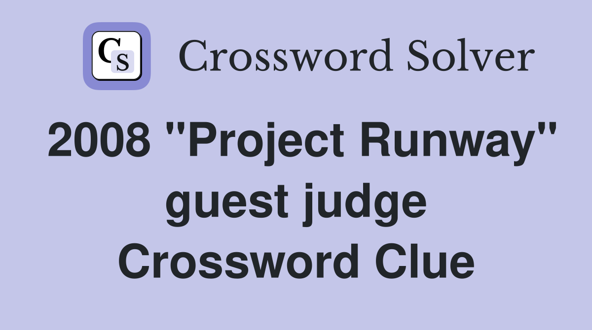 2008 "Project Runway" guest judge Crossword Clue