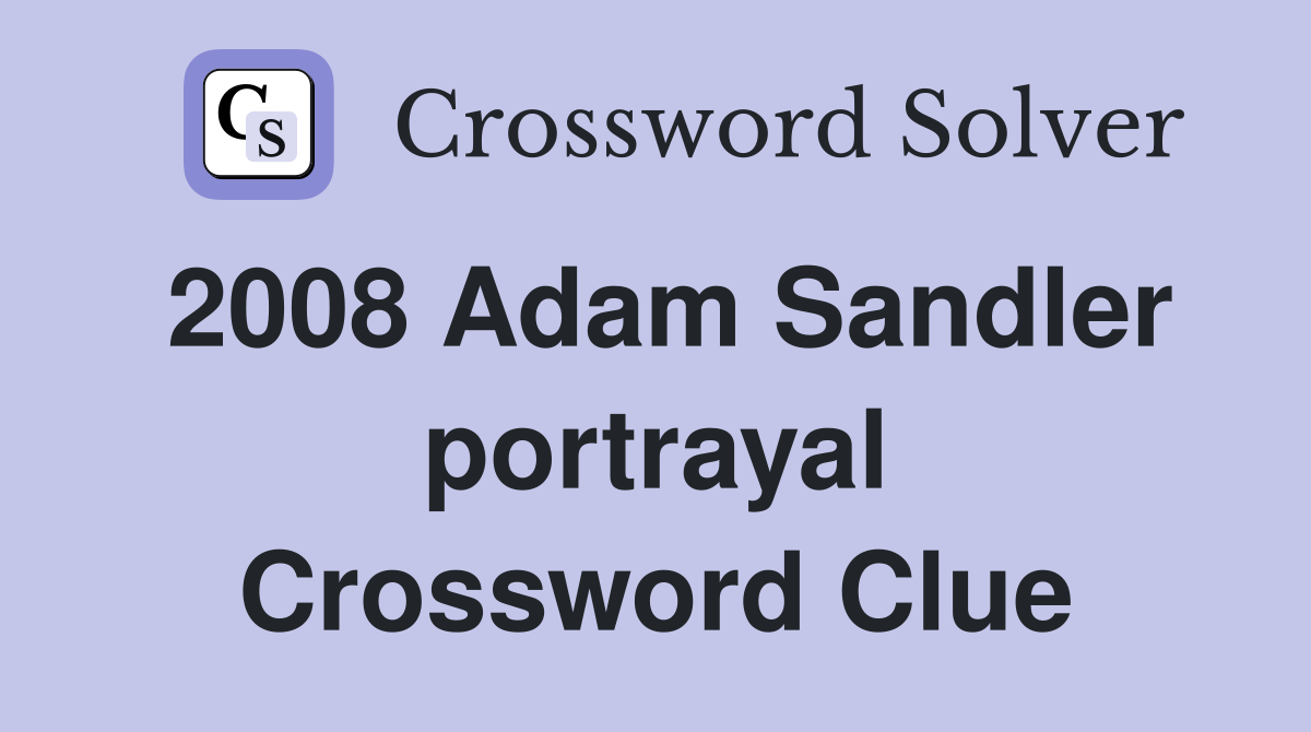 2008 Adam Sandler portrayal Crossword Clue
