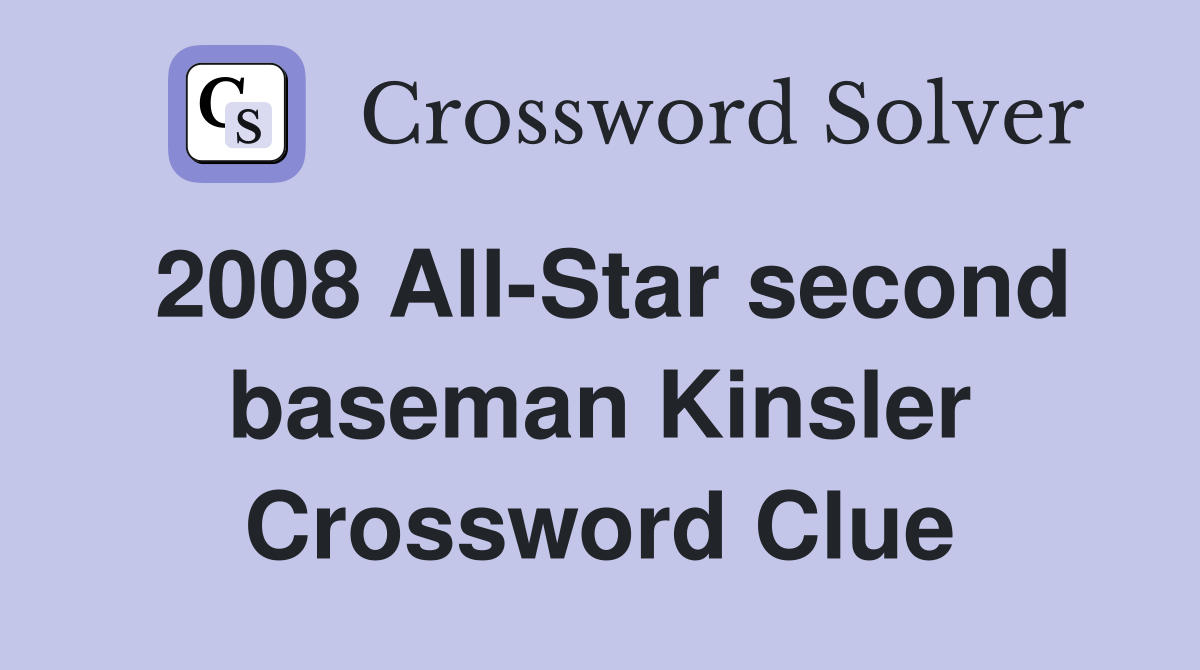 2008 All-Star second baseman Kinsler Crossword Clue