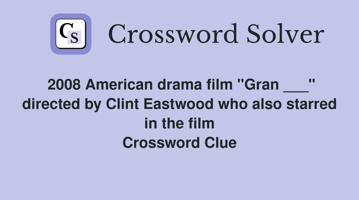 2008 American drama film "Gran ___" directed by Clint Eastwood who also starred in the film Crossword Clue