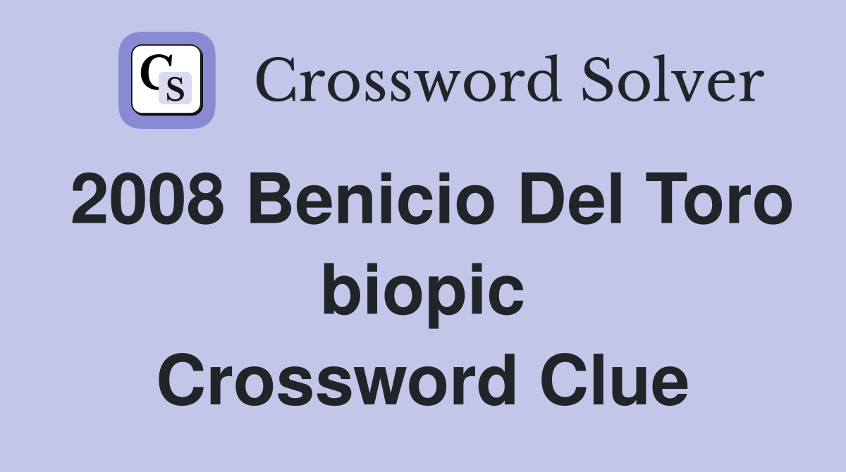 2008 Benicio Del Toro biopic Crossword Clue
