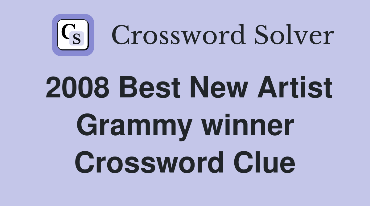 2008 Best New Artist Grammy winner Crossword Clue