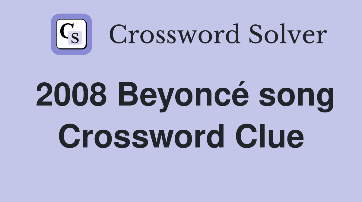 2008 Beyoncé song Crossword Clue