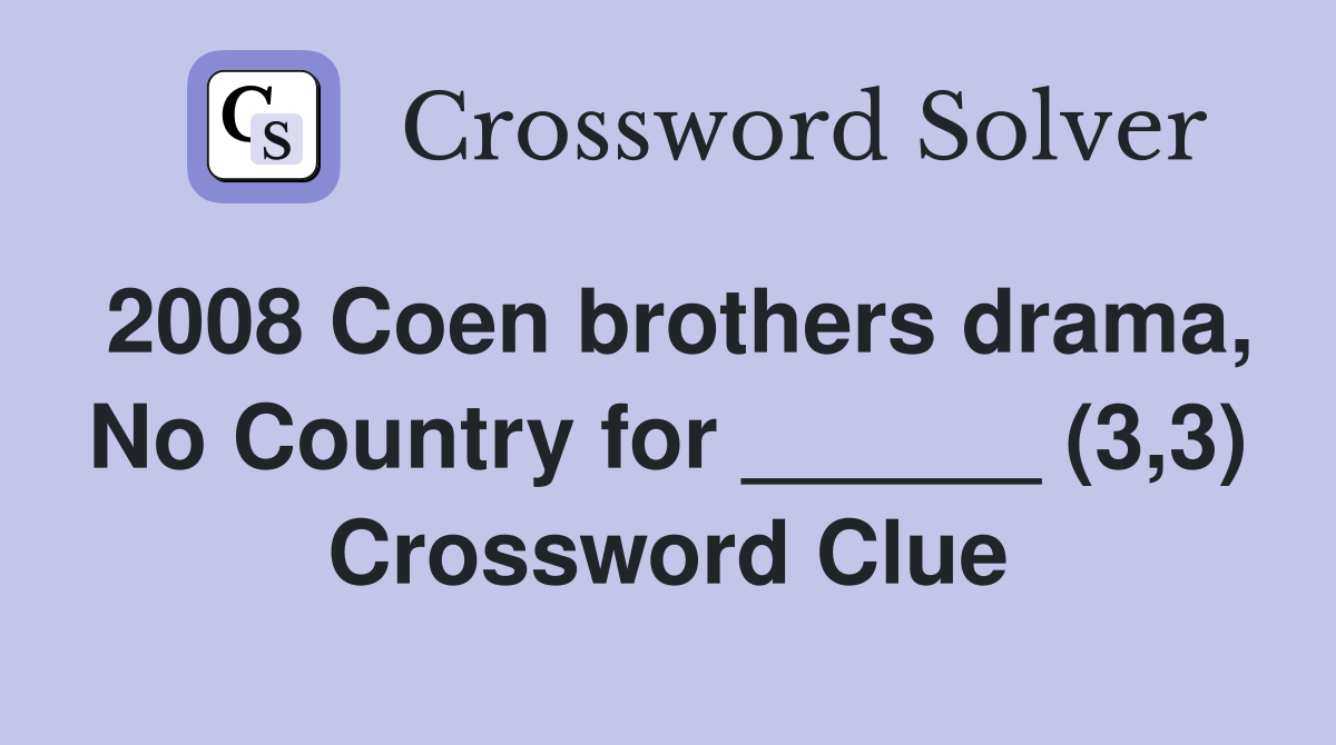 2008 Coen brothers drama, No Country for ______ (3,3) Crossword Clue