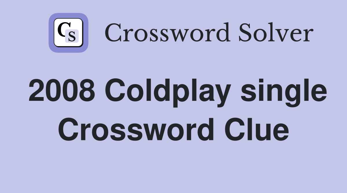 2008 Coldplay single Crossword Clue Answers Crossword Solver