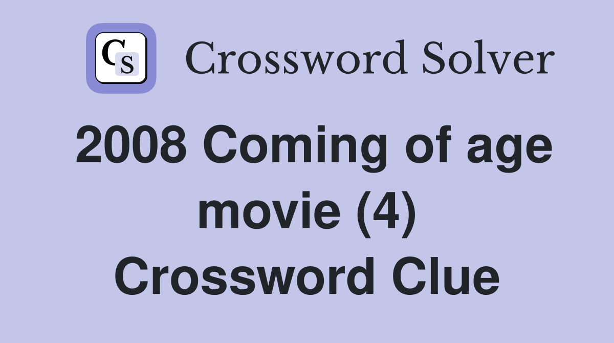 2008 Coming of age movie (4) Crossword Clue