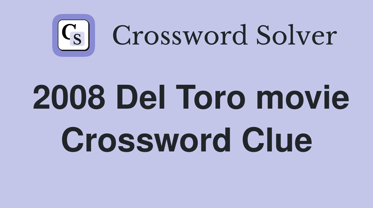 2008 Del Toro movie Crossword Clue