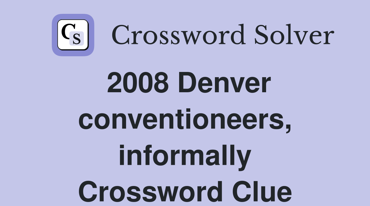 2008 Denver conventioneers, informally Crossword Clue