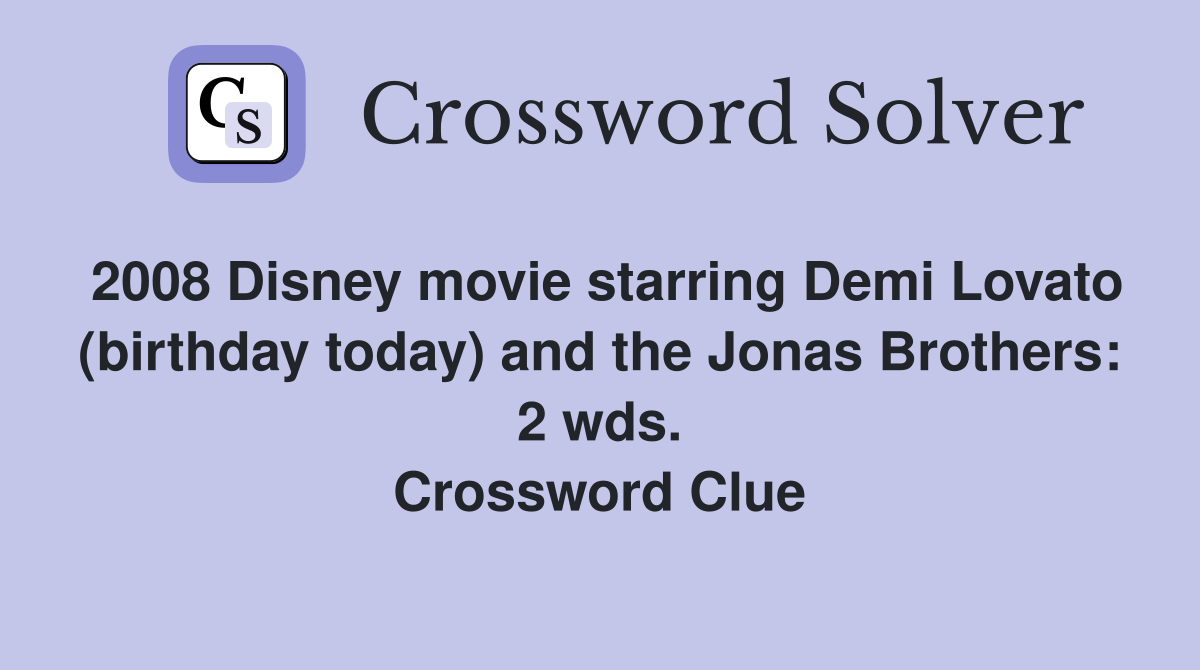 2008 Disney movie starring Demi Lovato (birthday today) and the Jonas Brothers: 2 wds. Crossword Clue