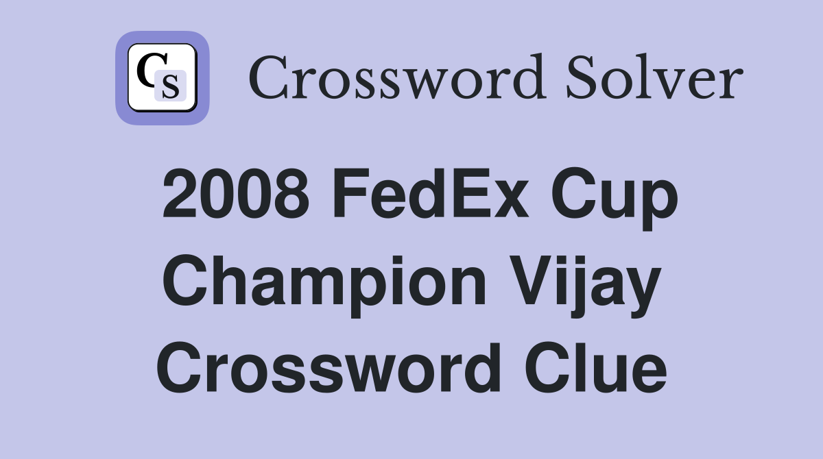 2008 FedEx Cup Champion Vijay Crossword Clue