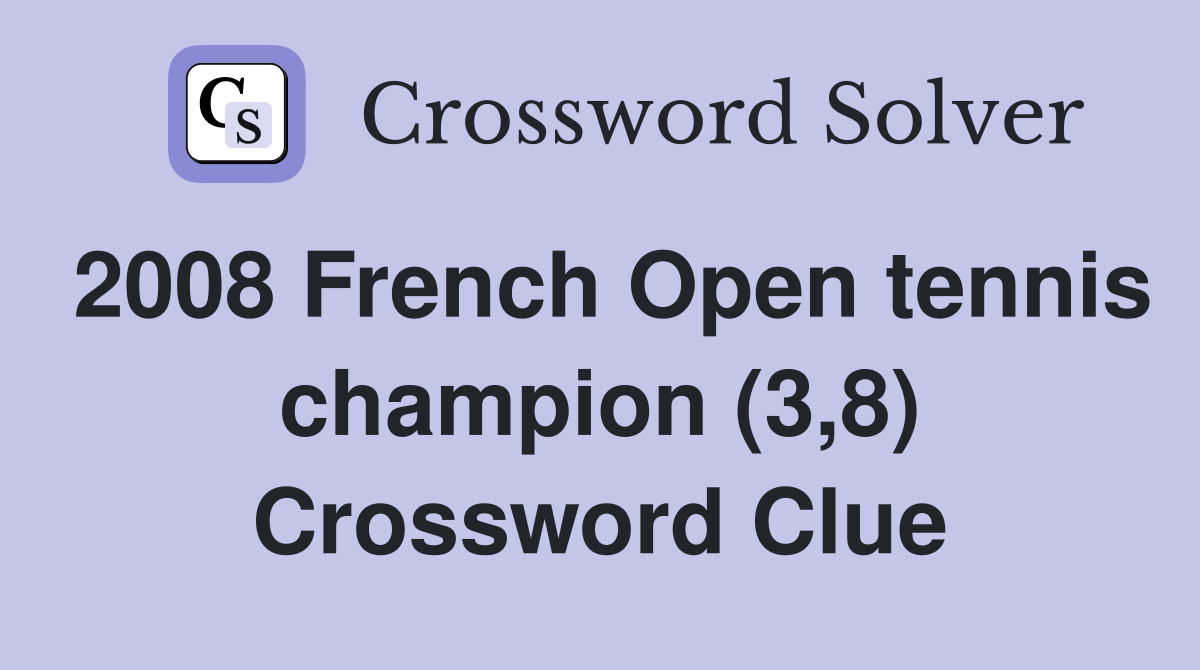 2008 French Open tennis champion (3,8) Crossword Clue