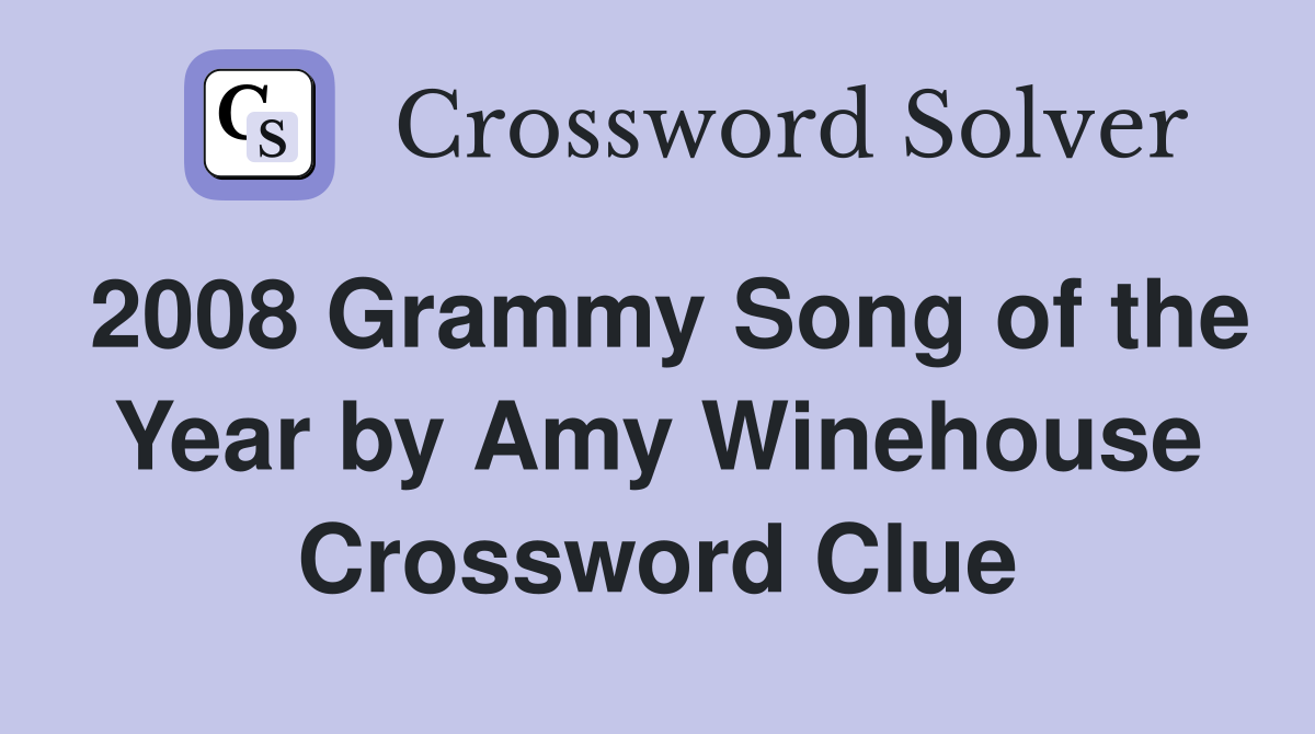 2008 Grammy Song of the Year by Amy Winehouse Crossword Clue