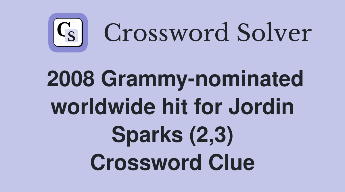 2008 Grammy-nominated worldwide hit for Jordin Sparks (2,3) Crossword Clue