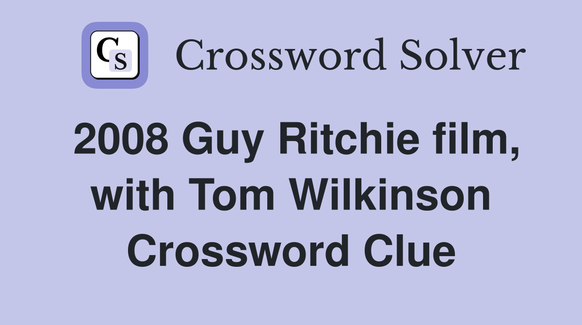 2008 Guy Ritchie film, with Tom Wilkinson Crossword Clue