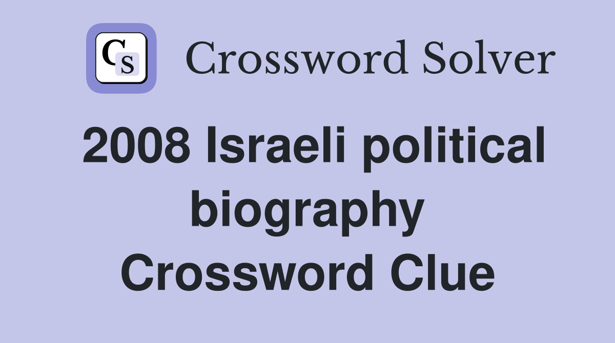 2008 Israeli political biography Crossword Clue