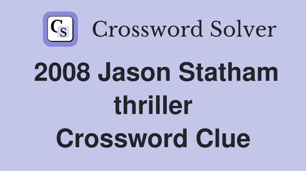 2008 Jason Statham thriller Crossword Clue