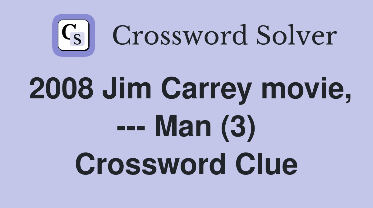 2008 Jim Carrey movie, --- Man (3) Crossword Clue